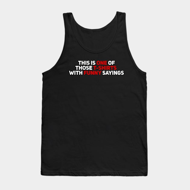 This is On of Those T-Shirts with Funny Sayings Tank Top by Giggl'n Gopher